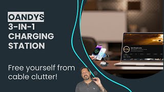 Free Yourself from Clutter |  Oandys 3-in-1 Charging Station