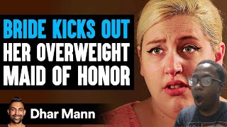 Dhar Mann - BRIDE KICKS OUT Her OVERWEIGHT Maid Of Honor | Reaction