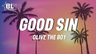 Olivetheboy - Good Sin (Lyrics)Loving you girl no get holiday i need no one like i need yaKinGreengo