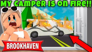 Brookhaven Rp! My Camper Is On Fire!