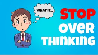 How To Stop Overthinking