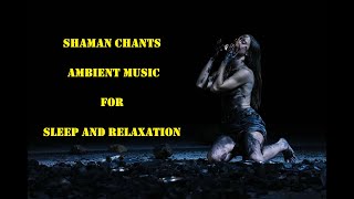 Shaman Chants Ambient Music for Sleep and Relaxation