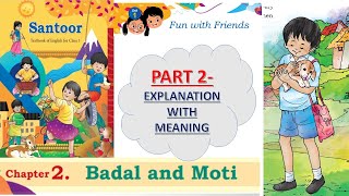 PART-2 Chapter 2 "Badal and Moti" Class 3 English New NCERT Santoor Book | Detailed Explanation