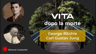 5.⚪Vita dopo la morte, cosa c'è dopo? George Ritchie & Carl G. Jung