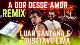 Luan Santana e Gusttavo Lima _ A Dor Desse Amor Remix (Dj Nildo Mix O Embaixador Samuka Perfect)