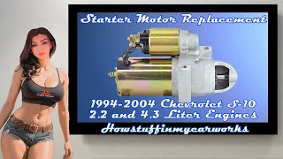 How to replace Starter Motor 1994 to 2004 Chevrolet S-10 Equipped with 2.2 and 4.3 liter Engine.