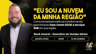 COMO FORNECER DATA CENTER EDGE E SERVIÇOS B2B - RENÊ AMARAL