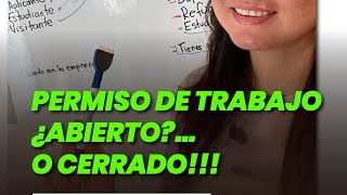 Permiso de trabajo abierto o cerrado??