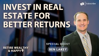 Invest in Real Estate For Better Returns with Ben Lakey