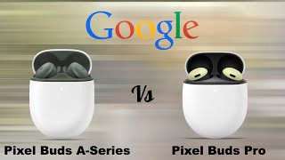 Google Pixel Buds A-Series vs Pixel Buds Pro Bluetooth Headset | Compare | Specifications | Features