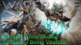 Warframe - Grendel Prime Ending! So Who Is Being Vaulted?