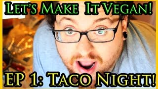 Let's Make It Vegan : Episode 1 "Taco Night"