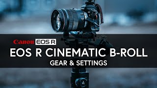 EOSR Cinematic B-roll Settings and Gear