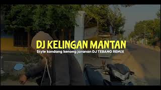 DJ KELINGAN MANTAN STYLE KONDANG KENONG (Dj tebang remix)