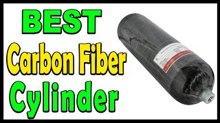 Top 5 Best Carbon Fiber Cylinders Review 2024