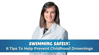 Swimming Safely: 6 Tips to Help Prevent Childhood Drowning