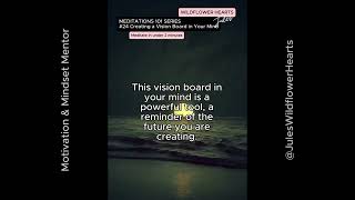 Meditations 101 Series # CREATING A VISION BOARD IN YOUR MIND: