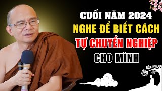 Cuối Năm 2023 Nghe Để Biết Cách Tự CHUYỂN NGHIỆP Cho Mình | Sư Toại Khanh Giác Nguyên Giảng