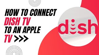 How To Connect Dish TV to an Apple TV