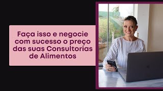 Faça isso e negocie com sucesso o preço das suas Consultorias de Alimentos