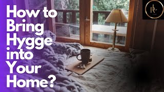 EXPLORE THE ART OF HYGGE: Creating a RELAXING and Comfortable Home Environment