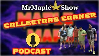 MrMaple Show Collectors Corner | MrMaple Show Podcast