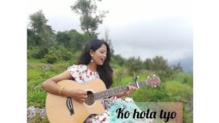 ko hola tyo cover by Monika Rai