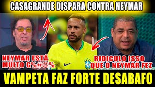 TRETA | CASAGRANDE DISPARA CONTRA NEYMAR | VAMPETA DESABAFOU SOBRE A ATUAÇÃO DO NEYMAR PELA SELEÇÃO