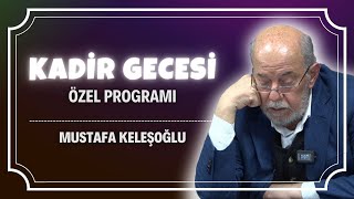 Kadir Gecesi Özel Programı - Mustafa Keleşoğlu - 17.04.2023