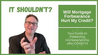 Can a CARES Act Mortgage Forbearance Hurt My Credit Score?