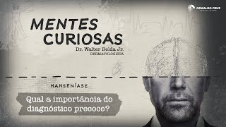 Hanseníase: Qual a importância do diagnóstico precoce? I Mentes Curiosas