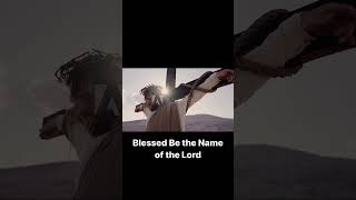 Blessed Be the Name of The Lord Jesus Is the Name of The Lord