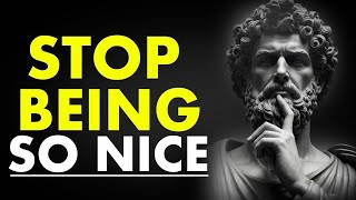 STOP BEING SO NICE | Marcus Aurelius Stoicism