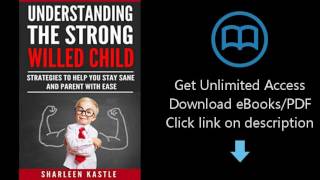 Download Understanding The Strong Willed Child: Strategies to Help You Stay Sane and Parent With PDF