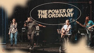 The Power of the Ordinary • Oak Community Church