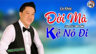 Sáng Tác 🎶 ĐỜI MÀ KỆ NÓ ĐI ✔️ DƯƠNG NGỌC ĐỨC ⏩️ NGHE TAN NÁT CÕI LÒNG😥