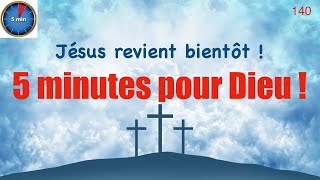 5 minutes pour Dieu ! 140 : Jésus revient bientôt !