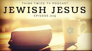 Jewish Jesus (Jews turning to Jesus) 029 #ThinkTwiceTVPodcast #TestimonyPodcast