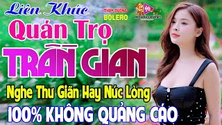 QUÁN TRỌ TRẦN GIAN ➤ BOLERO TUYỂN CHỌN ĐẶC BIỆT HAY - LK Rumba Trữ Tình Hải Ngoại Nghe Êm Tai Dễ Ngủ