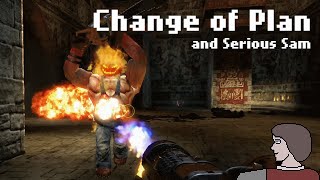 Change of Plan (and Serious Sam)