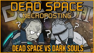 DEAD SPACE VS DARK SOULS [Dead Space Necroposting Original]