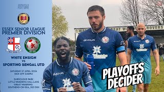 PLAYOFFS DECIDER | WHITE ENSIGN vs SPORTING BENGAL | Essex Senior League Premier Division