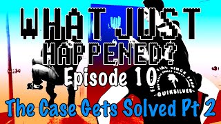 Episode 10 - The Case Gets Solved Part 2 | What Just Happened?