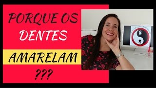 Porque os dentes amarelam?