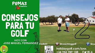 2º CONSEJOS PARA TU GOLF DE PRODUCTORA PUMA3 HOY CON JOSE MIGUEL FERNANDEZ