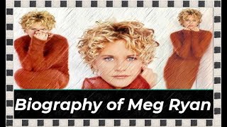 Biography of Meg Ryan