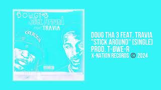 Doug Tha 3 - Stick Around FEAT. Travia (Prod. T-OWE-R) [Single]