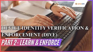 Device Identity Verification & Enforcement (DIVE) - Part 2 - Learn & Enforce