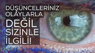 Düşünceleriniz Aslında Olayın Kendisi İle İlgili Değil, Sizinle İlgili!