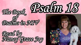 Psalm 18 in the NIV Bible read by Nancy Grace Joy #nancygracejoy, #psalms, #psalm18,  #kingdavid,